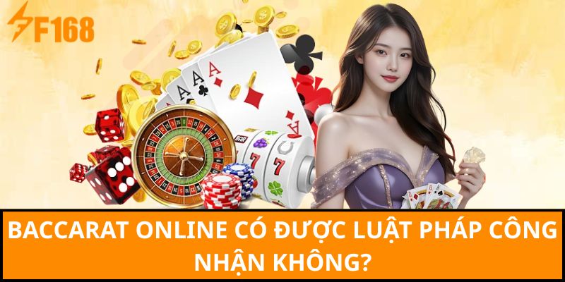 Baccarat online có được luật pháp công nhận không?
